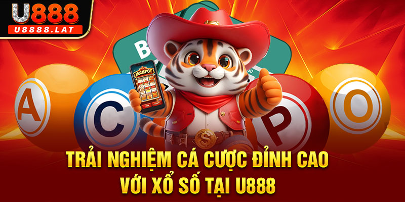 Trải nghiệm cá cược đỉnh cao với xổ số tại U888