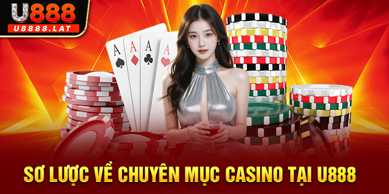 Sơ lược về chuyên mục casino tại U888