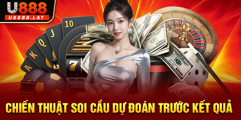 Chiến thuật soi cầu dự đoán trước kết quả