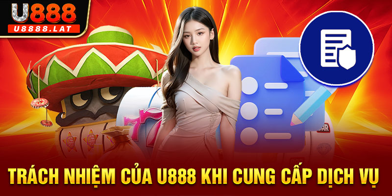 Trách nhiệm của U888 khi cung cấp dịch vụ