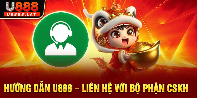 Hướng dẫn U888 - liên hệ với bộ phận CSKH