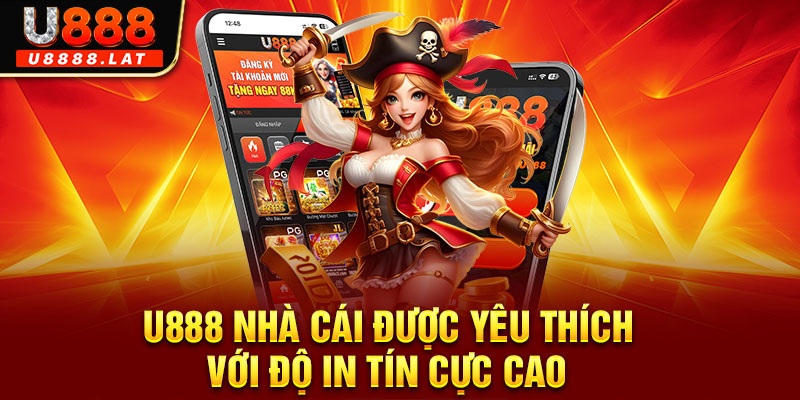 U888 nhà cái được yêu thích với độ in tín cực cao