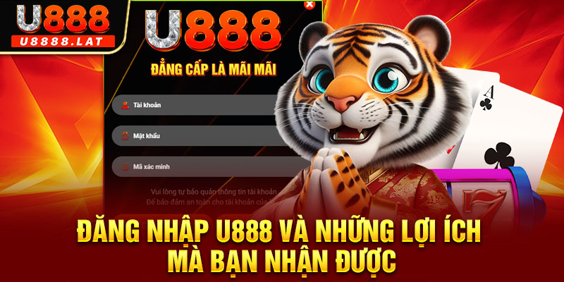 Đăng nhập U888 và những lợi ích mà bạn nhận được