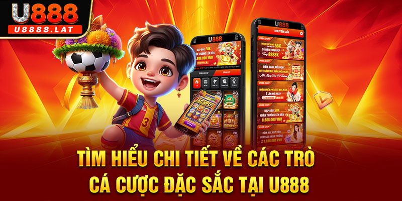 Tìm hiểu chi tiết về các trò cá cược đặc sắc tại U888