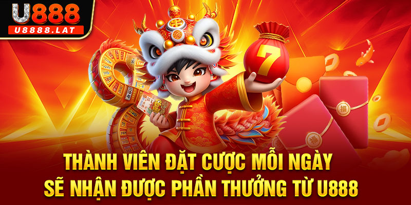 Thành viên đặt cược mỗi ngày sẽ nhận được phần thưởng từ U888