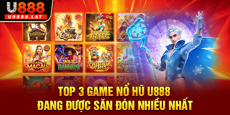 Top 3 game nổ hũ U888 đang được săn đón nhiều nhất