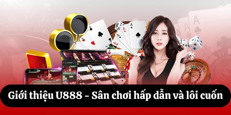 Giới thiệu U888 cùng kho game đồ sộ