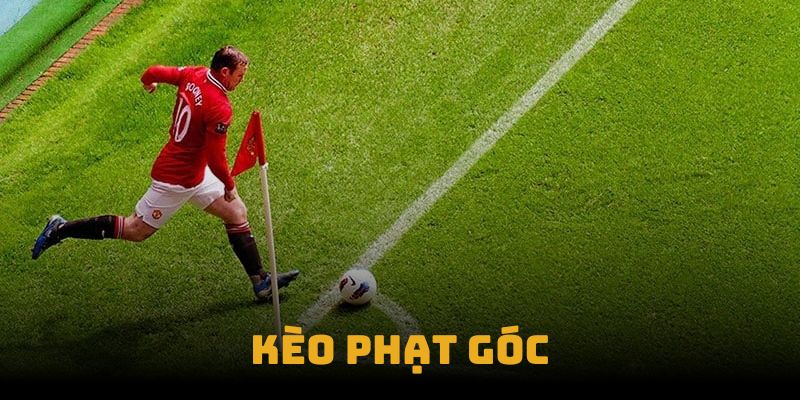 Những kèo góc phổ biến hiện nay